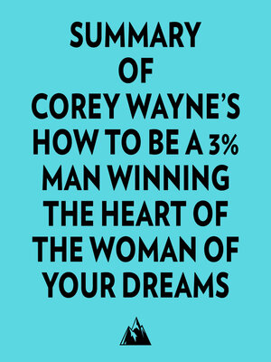 cover image of Summary of Corey Wayne's How to Be a 3% Man Winning the Heart of the Woman of Your Dreams